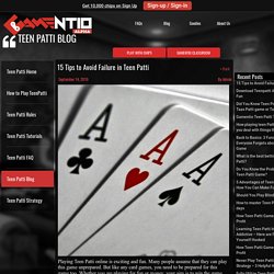 15 Tips to Avoid Failure in Teen Patti - Download Teen Patti Game & Enjoy 3D Teen Patti Game Online - gamentio
