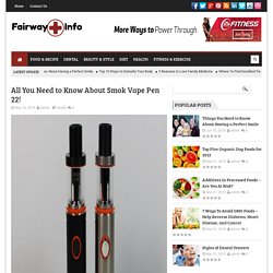 Fairway Info – All You Need to Know About Smok Vape Pen 22!