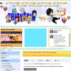 Fairy Tail Episode 103 Streaming - Fairy Tail Fansite - Fairy Tail Fansite