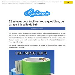 Je n’arrive pas à croire qu’on ne faisait pas ça avant ! Ces 33 astuces sont justes géniales.