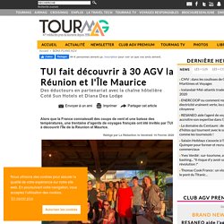 TUI fait découvrir à 30 AGV la Réunion et l'Île Maurice