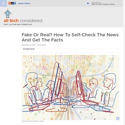 Fake News Or Real? How To Self-Check The News And Get The Facts : All Tech Considered
