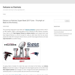 Falcons vs Patriots Super Bowl 2017 Live - Triumph or Back to the history - Falcons vs Patriots