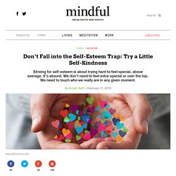Don’t Fall into the Self-Esteem Trap: Try a Little Self-Kindness