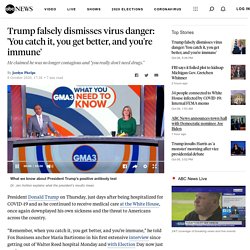 Trump falsely dismisses virus danger: 'You catch it, you get better'