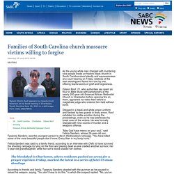 Families of South Carolina church massacre victims willing to forgive:Saturday 20 June 2015