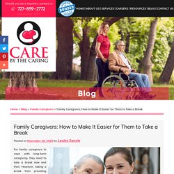 Family Caregivers: How to Make It Easier for Them to Take a Break