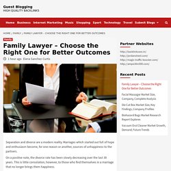 Family Lawyer – Choose the Right One for Better Outcomes