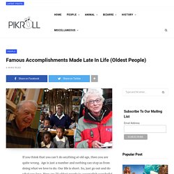 Famous Accomplishments Made Late In Life (Oldest People) - PikRoll