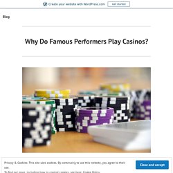 Why Do Famous Performers Play Casinos? – Travel Tips