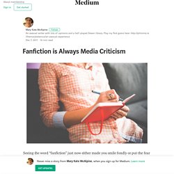 Fanfiction is Always Media Criticism – Mary Kate McAlpine
