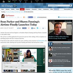 Sean Parker and Shawn Fanning's Airtime Finally Launches Today - Liz Gannes - Social