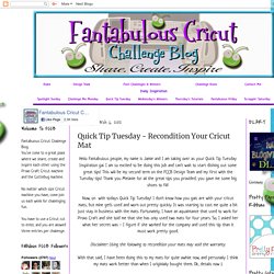 Fantabulous Cricut Challenge Blog: Quick Tip Tuesday - Recondition Your Cricut Mat