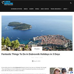 Fantastic Things To Do in Dubrovnik Holidays in 3 Days – AGreekAdventure World Travel Blog