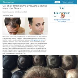 Get the fantastic style by buying beautiful mens hair pieces