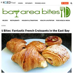 5 Bites: Fantastic French Croissants in the East Bay