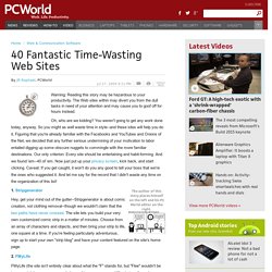 40 Fantastic Time-Wasting Web Sites