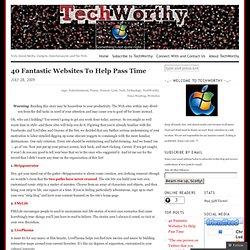 40 Fantastic Websites To Help Pass Time « TechWorthy
