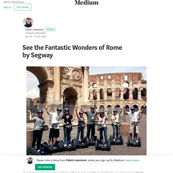 See the Fantastic Wonders of Rome by Segway – Edwin Lawrence