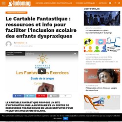 Le Cartable Fantastique : ressources et info pour faciliter l’inclusion scolaire des enfants dyspraxiques – Ludovia Magazine