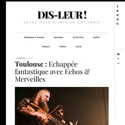 Toulouse : Echappée fantastique avec Echos & Merveilles