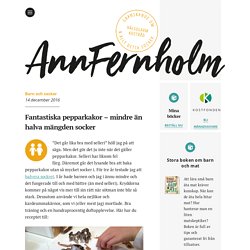 Fantastiska pepparkakor – mindre än halva mängden socker - Ann Fernholm