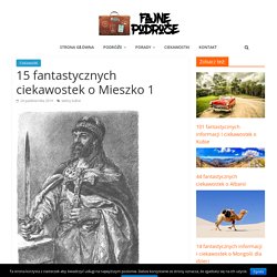 15 fantastycznych ciekawostek o Mieszko 1 - Fajne Podróże