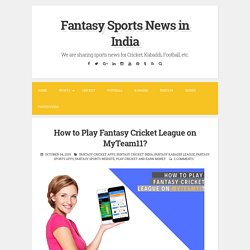 How to Play Fantasy Cricket League on MyTeam11? ~ Fantasy Sports News in India