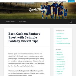 Earn Cash on Fantasy Sport with 5 simple Fantasy Cricket Tips – SportsManiac