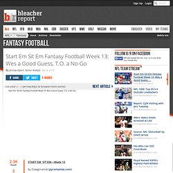Start Em Sit Em Fantasy Football Week 13: Wes a Good Guess, T.O. a No-Go