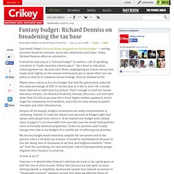 Fantasy budget: Richard Denniss on broadening the tax base
