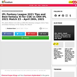 IPL Fantasy Tips and Best fantasy XI for CSK vs SRH IPL 2021 Match 23 - April 28th, 2021