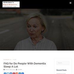 FAQ for Do People With Dementia Sleep A Lot