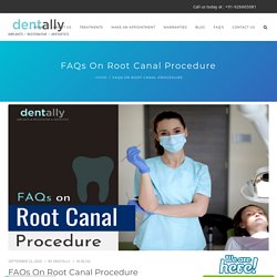 FAQs On Root Canal Procedure - Dent Ally