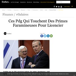 Ces Pdg Qui Touchent Des Primes Faramineuses Pour Licencier