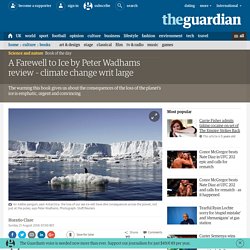 A Farewell to Ice by Peter Wadhams review – climate change writ large