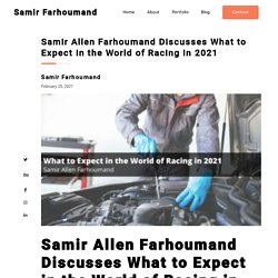 Samir Allen Farhoumand Discusses What to Expect in the World of Racing in 2021 - Samir Allen Farhoumand