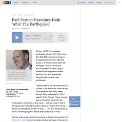 Paul Farmer Examines Haiti 'After The Earthquake'