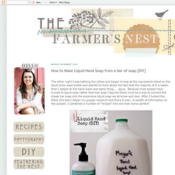 The Farmer's Nest: How to Make Liquid Hand Soap from a bar of soap {DIY}