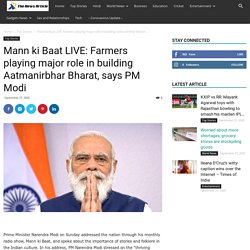 Mann ki Baat LIVE: Farmers playing major role in building Aatmanirbhar Bharat, says PM Modi - The News Article