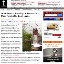 Open Source Farming: A Renaissance Man Tackles the Food Crisis