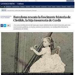 Barcelona rescata la fascinante historia de Clotilde, la hija insurrecta de Cerdà