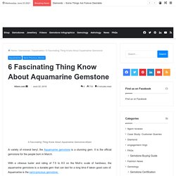 6 Fascinating Thing Know About Aquamarine Gemstone