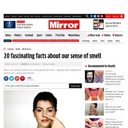 20 fascinating facts about our sense of smell