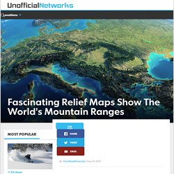 Fascinating Relief Maps Show The World’s Mountain Ranges