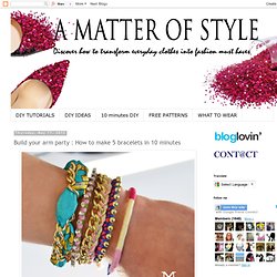 DIY Fashion: Build your arm party : How to make 5 bracelets in 10 minutes