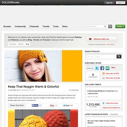 Fashion Blog / Keep That Noggin Warm & Colorful by COLOURlovers