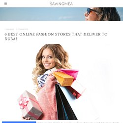 6 Best Online Fashion Stores that Deliver to Dubai - SAVINGMEA