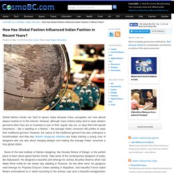 How Has Global Fashion Influenced Indian Fashion in Recent Years? - CosmoBC.com EduBlog