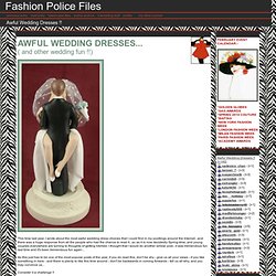 Fashion Police Files - Awful Wedding Dresses !!